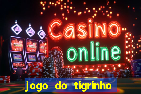 jogo do tigrinho bonus gratis