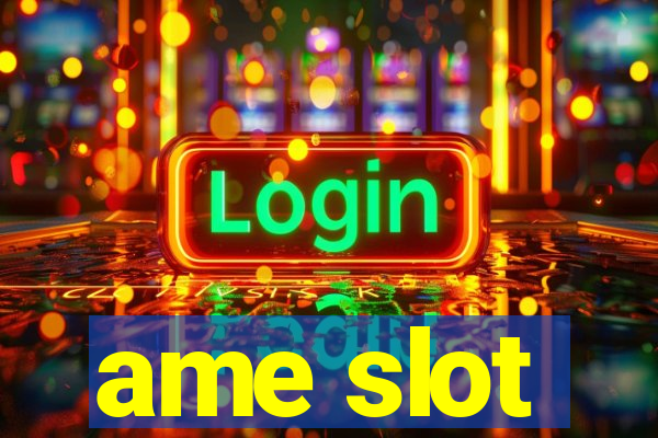 ame slot