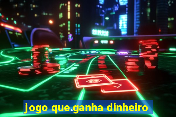 jogo que.ganha dinheiro