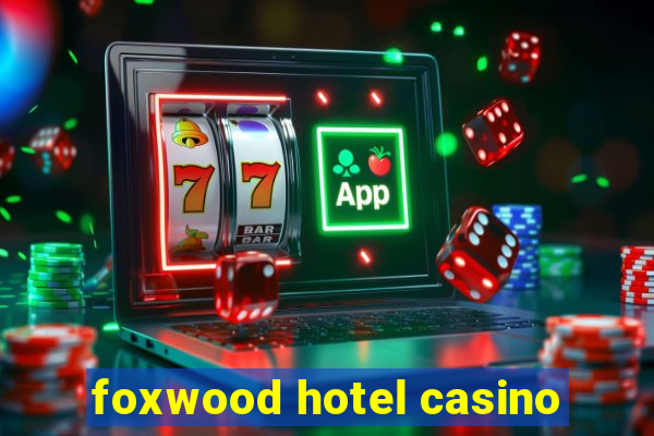 foxwood hotel casino