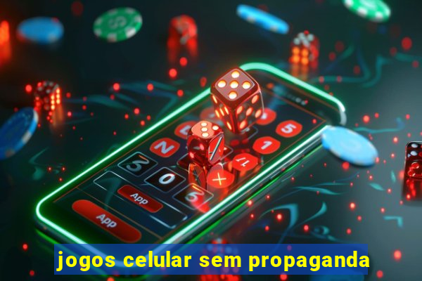 jogos celular sem propaganda