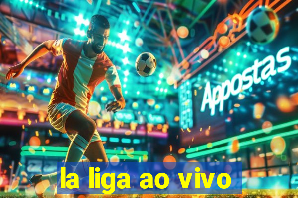 la liga ao vivo