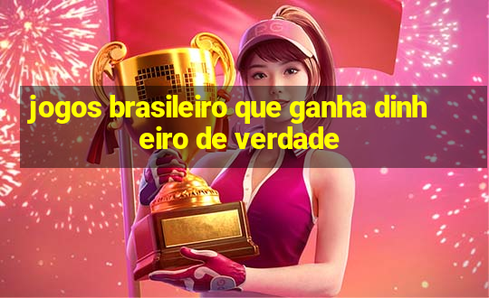 jogos brasileiro que ganha dinheiro de verdade