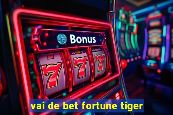 vai de bet fortune tiger