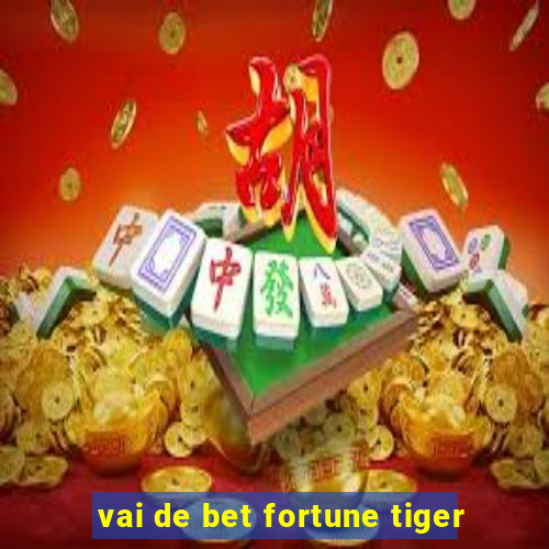 vai de bet fortune tiger