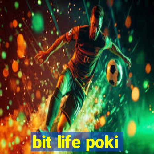 bit life poki