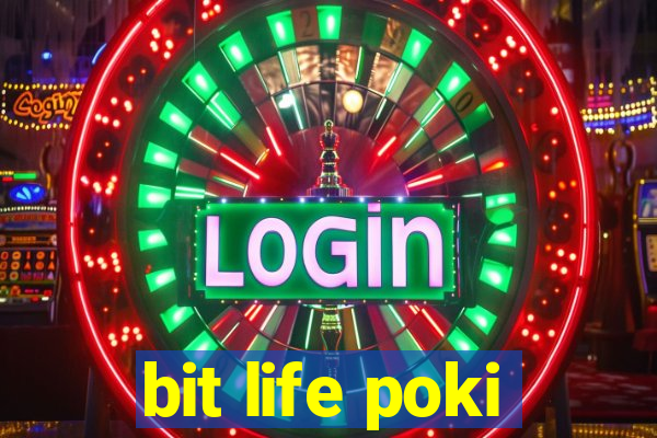 bit life poki