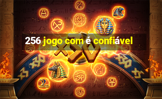 256 jogo com é confiável