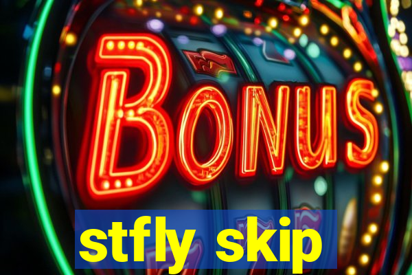 stfly skip