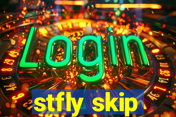 stfly skip