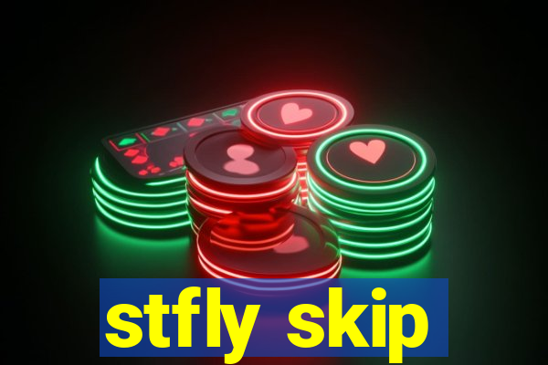 stfly skip