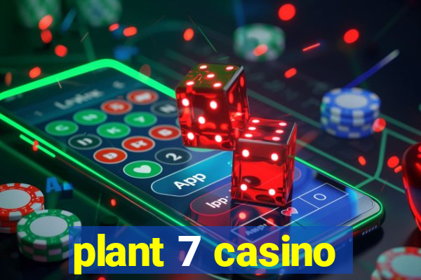 plant 7 casino