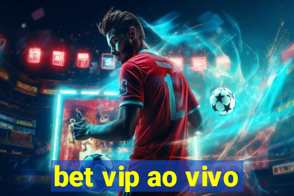 bet vip ao vivo