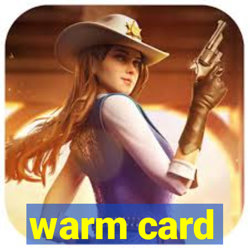 warm card