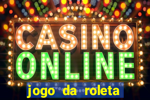 jogo da roleta online que ganha dinheiro