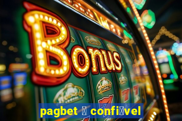 pagbet 茅 confi谩vel