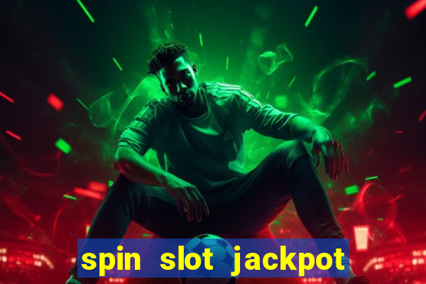 spin slot jackpot real money