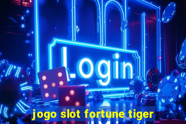 jogo slot fortune tiger