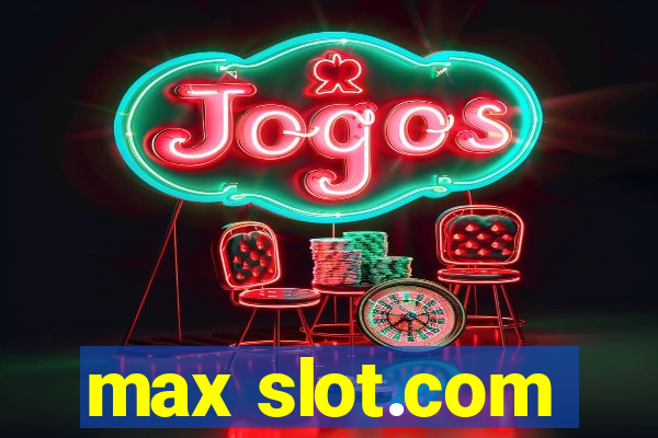 max slot.com