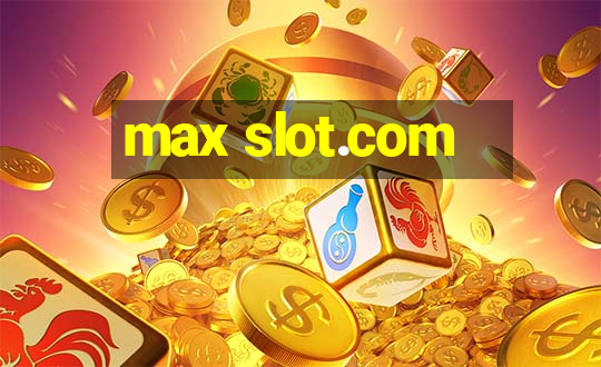 max slot.com