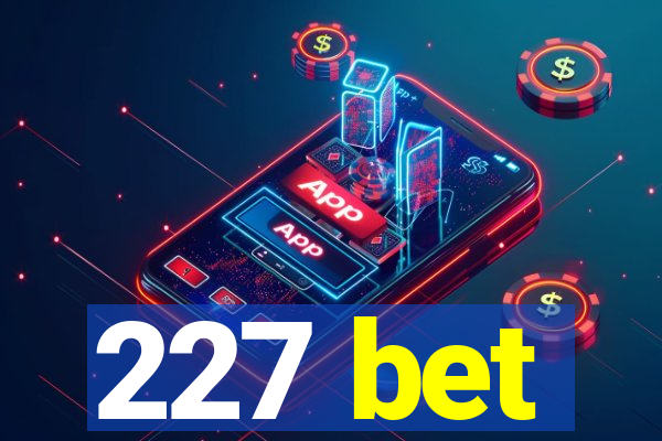 227 bet