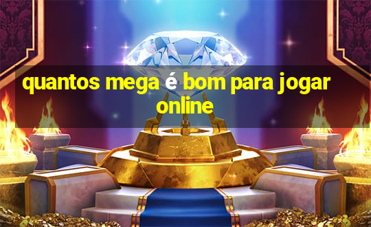 quantos mega é bom para jogar online