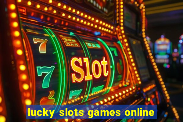 lucky slots games online