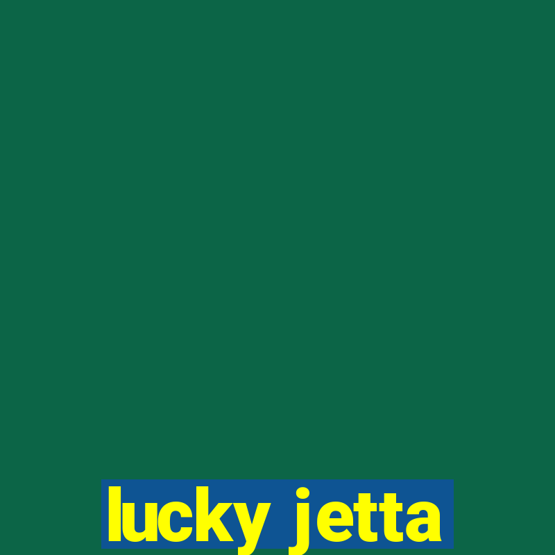 lucky jetta