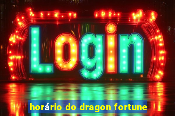 horário do dragon fortune