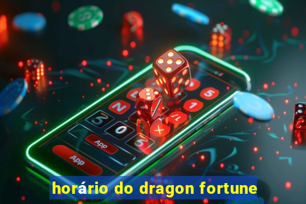 horário do dragon fortune