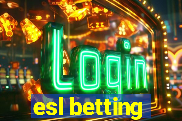 esl betting