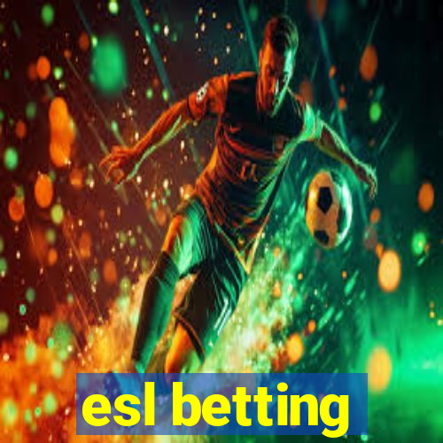 esl betting