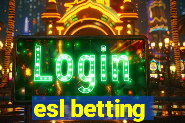 esl betting