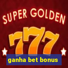 ganha bet bonus