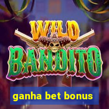 ganha bet bonus