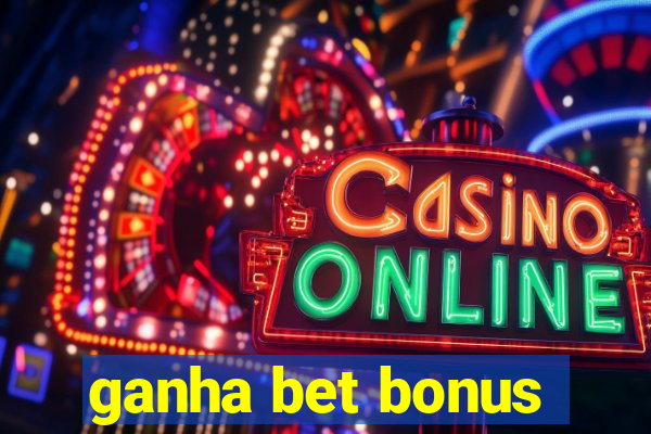 ganha bet bonus