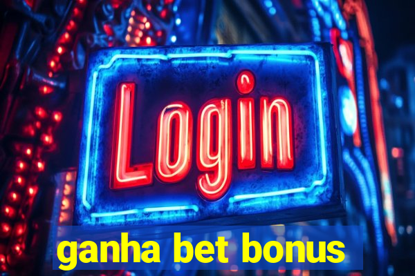 ganha bet bonus