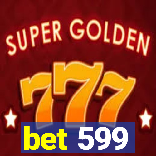 bet 599