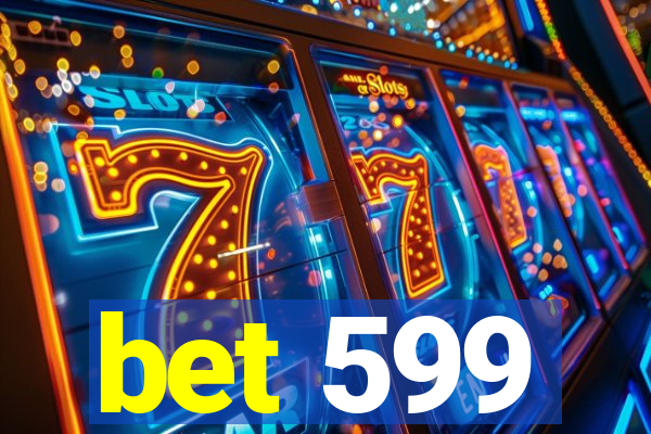 bet 599