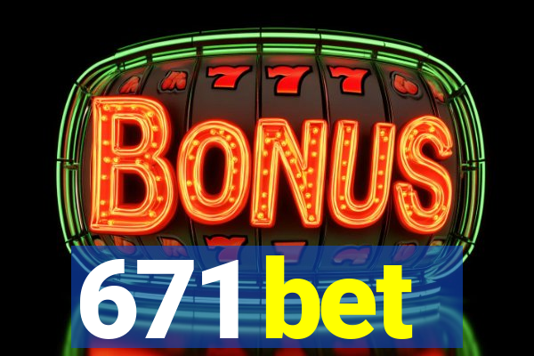 671 bet