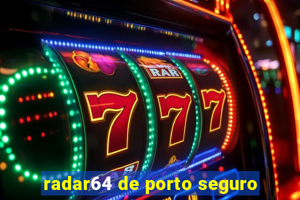 radar64 de porto seguro