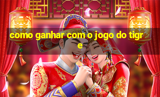 como ganhar com o jogo do tigre