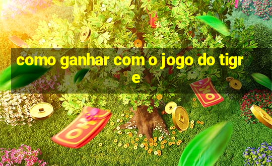 como ganhar com o jogo do tigre