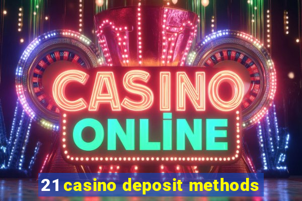 21 casino deposit methods