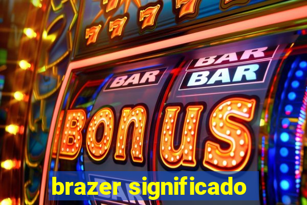 brazer significado