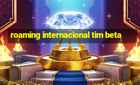 roaming internacional tim beta