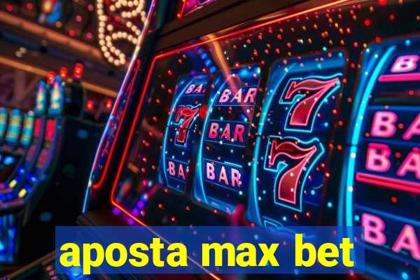 aposta max bet