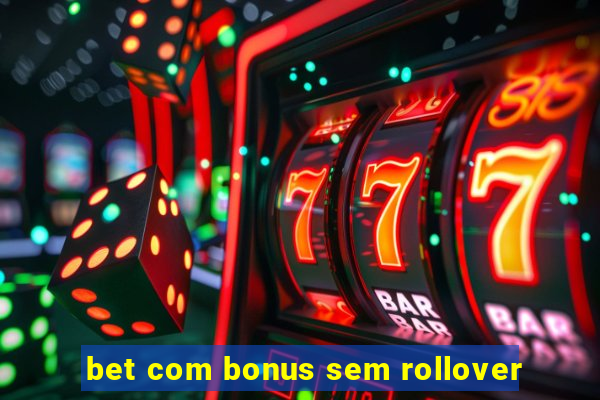 bet com bonus sem rollover