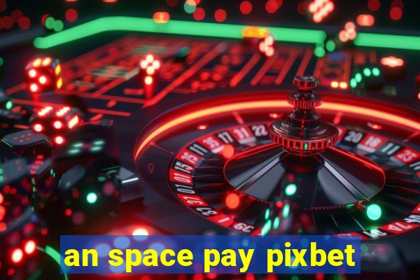 an space pay pixbet