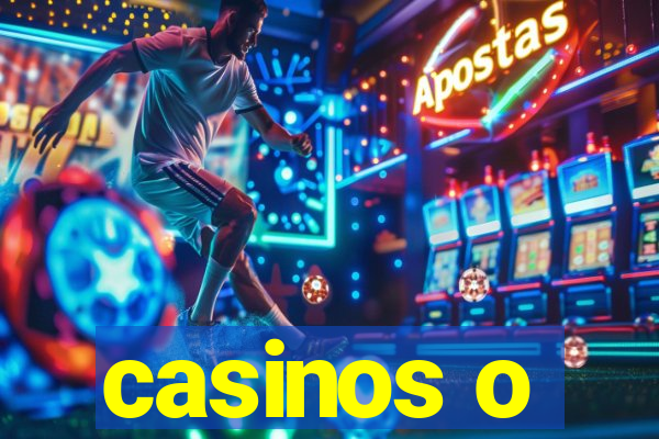 casinos o